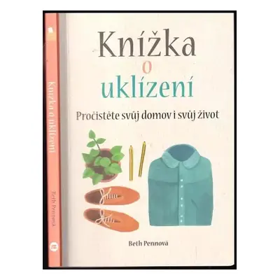 Knížka o uklízení : pročistěte svůj domov i svůj život - Beth Penn (2018, Beta)