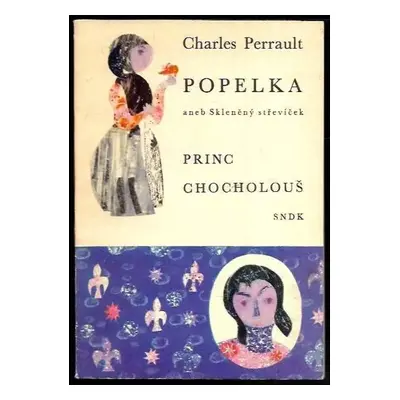 Popelka, aneb, Skleněný střevíček ; Princ Chocholouš - Charles Perrault (1965, Státní nakladatel