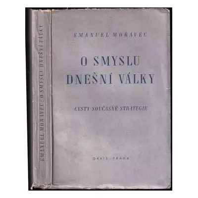 O smyslu dnešní války : cesty současné strategie - Emanuel Moravec (1941, Orbis)