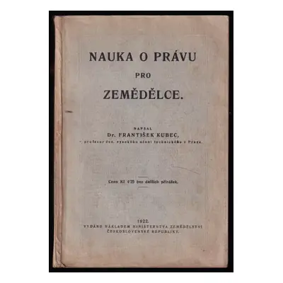 Nauka o právu pro zemědělce - František Kubec (1922, nákladem ministerstva zemědělství)