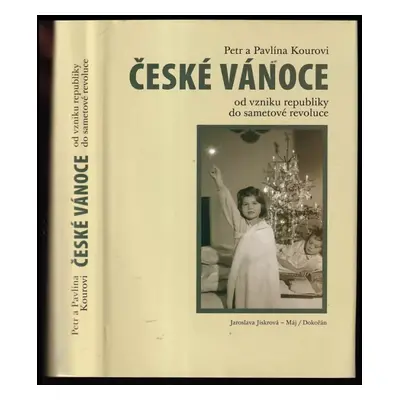 České Vánoce : od vzniku republiky do sametové revoluce - Pavlína Kourová, Petr Koura (2010, Máj