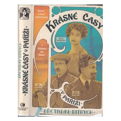 Krásné časy v Paříži : radosti a strasti našich krajanů v "Babylonu nad Seinou" - Břetislav Ditr