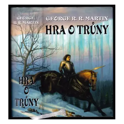 Píseň ledu a ohně : Hra o trůny - [kniha první] - George R. R Martin (2011, Talpress)