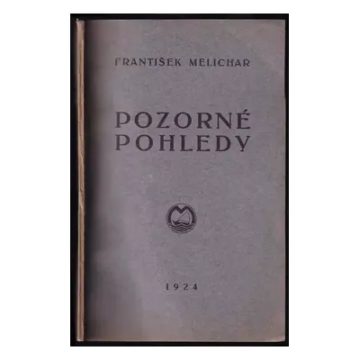 Pozorné pohledy : řada feuilletonů z let 1919-23 - František Melichar (1924, Danubius)