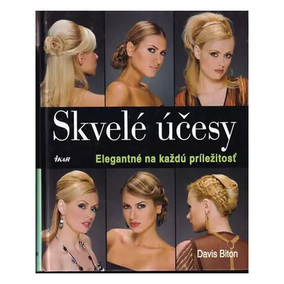 Skvelé účesy : elegantné na každú príležitosť - Davis Biton (2008, Ikar)