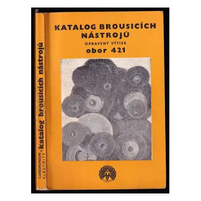 Katalog brousicích nástrojů 1977 : odbor 421 (1977, Spojené závody na výrobu karborunda a elektr