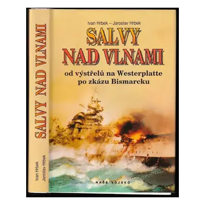 Salvy nad vlnami : od výstřelu na Westerplatte po zkázu Bismarcku - Jaroslav Hrbek, Ivan Hrbek (