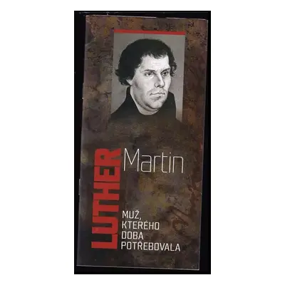 Martin Luther : muž, kterého doba potřebovala - Martin Luther (2017, Advent-Orion)