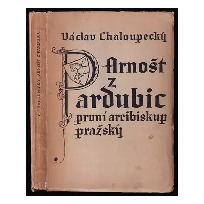 Arnošt z Pardubic, první arcibiskup pražský : (1346-1364) - Václav Chaloupecký (1946, Společnost