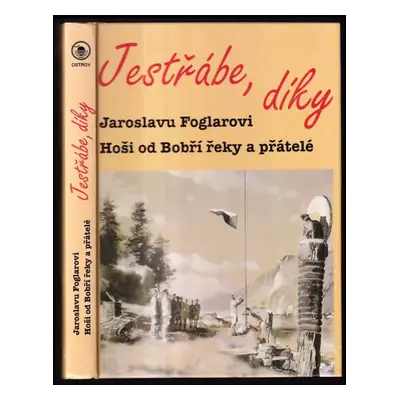 Jestřábe, díky : Jaroslavu Foglarovi Hoši od Bobří řeky a přátelé - Jaroslav Foglar (2000, Ostro