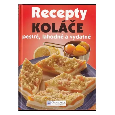 Ovocné a slané koláče : pestré, lahodné a vydatné (2005, Svojtka & Co)