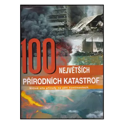 100 největších přírodních katastrof : ničivá síla přírody na pěti kontinentech - Joan Vaccaro (2