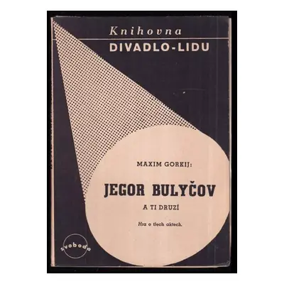 Jegor Bulyčov a ti druzí : hra o třech aktech - Maksim Gor‘kij (1948, Svoboda)