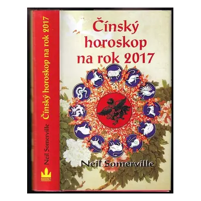 Čínský horoskop na rok 2017 : co vám přinese rok Kohouta - Neil Somerville (2016, Baronet)