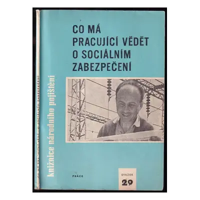 Co má pracující vědět o sociálním zabezpečení - Zdenka Lišková (1964, Práce)