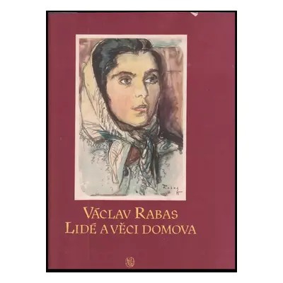 Lidé a věci domova - Václav Rabas (1954, Státní nakladatelství krásné literatury, hudby a umění)