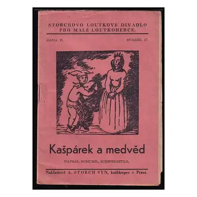 Kašpárek a medvěd, aneb, Kterak udělal Kašpárek z medvěda prince - Bohumil Schweigstill (1944, A