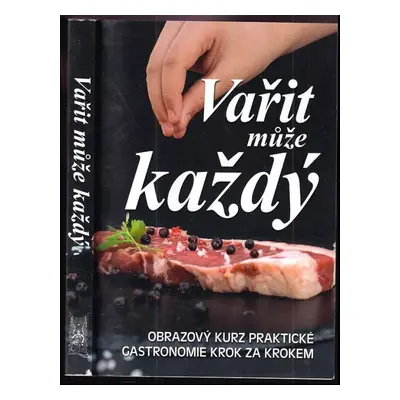 Vařit může každý : obrazový kurz praktické gastronomie krok za krokem (2020, Ottovo nakladatelst