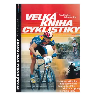 Velká kniha cyklistiky - Lubomír Král, Pavel Makeš (2002, Computer Press)