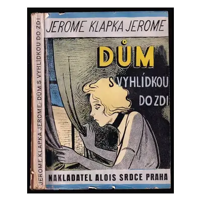 Dům s vyhlídkou do zdi - Jerome K Jerome (1932, Alois Srdce)