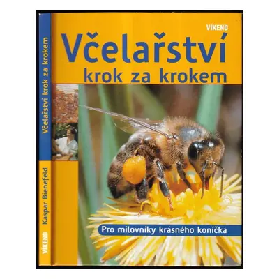 Včelařství krok za krokem : pro milovníky krásného koníčka - Kaspar Bienefeld (2010, Víkend)