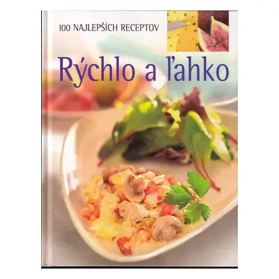 Rýchlo a ľahko : 100 najlepších receptov - Linda Doeser (2004, Slovart)