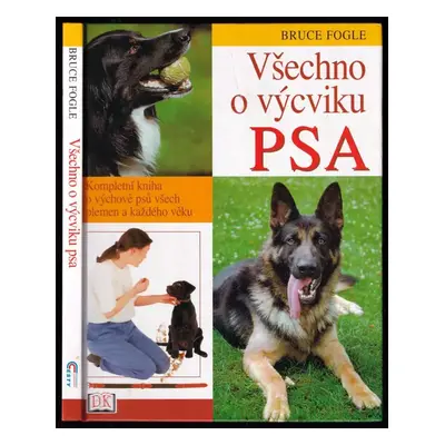 Všechno o výcviku psa : kompletní kniha o výchově psů všech plemen a každého věku - Bruce Fogle 