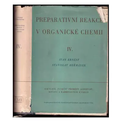 Preparativní reakce v organické chemii IV. Alkylace. Funkční přeměny aldehydů, ketonů a karbonov