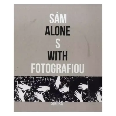 Sám s fotografiou : Alone with photography - Jindřich Štreit, Václav Macek, Katarína Bajcurová, 