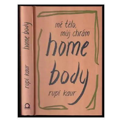 Home body : mé tělo, můj chrám - Rupi Kaur (2021, Dobrovský s.r.o)