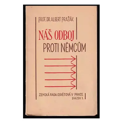 Náš odboj proti Němcům - Albert Pražák (1946, Nakladatel Jaroslav Jiránek)