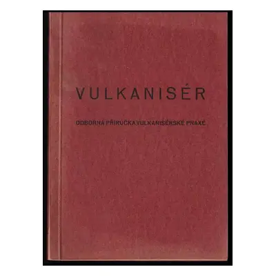 Vulkanisér : odborná příručka vulkanisérské praxe - Hans Rüssmann (1944, nákladem Společenstva v