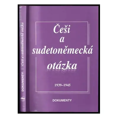 Češi a sudetoněmecká otázka 1939-1945 : dokumenty - Jitka Vondrová (1994, Ústav mezinárodních vz