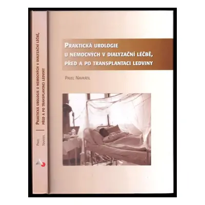 Praktická urologie u nemocných v dialyzační léčbě, před a po transplantaci ledviny - Pavel Navrá