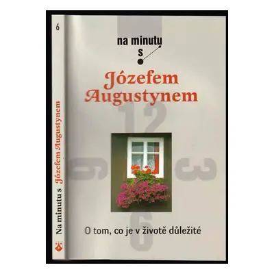 O tom, co je v životě důležité : na minutu s Józefem Augustynem - Józef Augustyn (2007, Karmelit