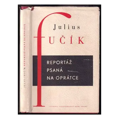 Reportáž psaná na oprátce : ve vězení gestapa na Pankráci r. 1943 - Julius Fučík, Julius Fučík (