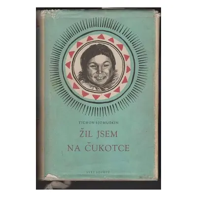 Žil jsem na Čukotce - Tichon Zacharovič Semuškin (1954, Svět sovětů)