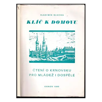 Klíč k domovu : čtení o Krnovsku pro mládež i dospělé - Vladimír Blucha (1995, Středisko služeb 