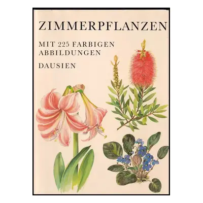 Zimmerpflanzen mit 225 farbigen Abbildungen - Jiří R. Haager (1980, Artia)