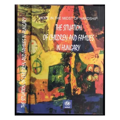 Hope in the midst of Hardship : The Situation of Children and Families in Hungary (1998, Aula)