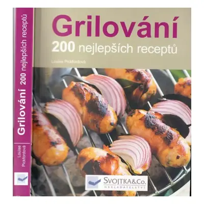 Grilování : 200 nejlepších receptů - Louise Pickford (2010, Svojtka & Co)