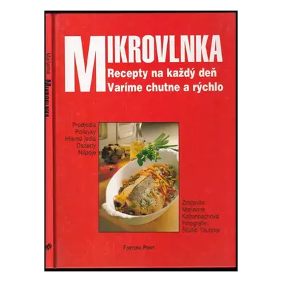 Mikrovlnka : Recepty na každý deň : Varíme chutne a rýchlo - Marianne Kaltenbach (1995, Fortuna 