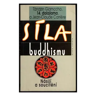 Síla buddhismu : Násilí a soucítění - Bstan-'dzin-rgya-mtsho, Jean-Claude Carrière (1996, Mladá 