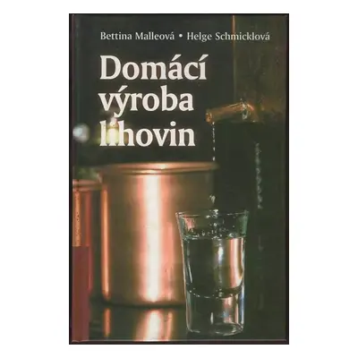 Domácí výroba lihovin - Helga Smickle, Bettina Malle (2004, Beta)