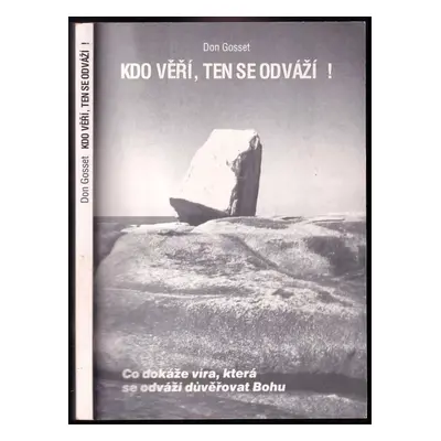 Kdo věří, ten se odváží! : co dokáže víra, která se odváží důvěřovat Bohu - Don Gossett (1980, A