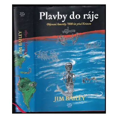 Plavby do ráje : objevení Ameriky 7000 let před Kristem - Jim Bailey (2000, Argo)