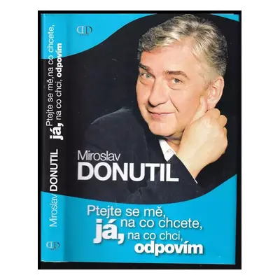 Ptejte se mě, na co chcete, já, na co chci, odpovím - Miroslav Donutil (2008, Deus)