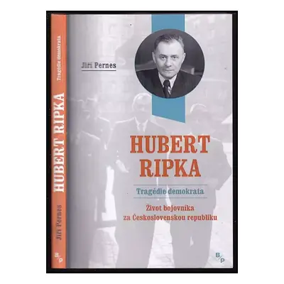 Hubert Ripka: tragédie demokrata : život bojovníka za Československou republiku - Jiří Pernes (2