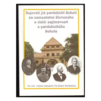 Bojovali již pardubičtí Sokoli za samostatné Slovensko a další zajímavosti z pardubického Sokola