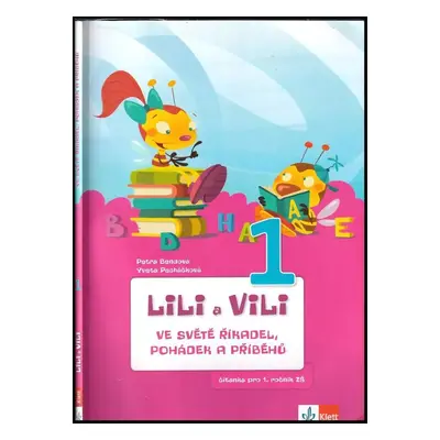 Lili a Vili ve světě říkadel, pohádek a příběhů : [čítanka pro 1. ročník ZŠ] - 1 - Petra Bendová